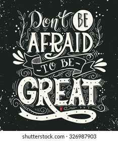 Don't be afraid to be great. Quote. Hand drawn vintage print with hand lettering. This illustration can be used as a print on t-shirts and bags or as a poster.