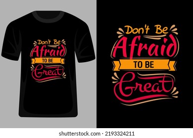 Dont Be Afraid to Be Great Quotes Typography T Shirt Design