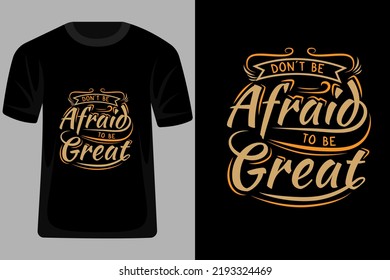 Dont Be Afraid to Be Great Quotes Typography T Shirt Design