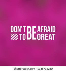 don't be afraid to be great. successful quote with modern background vector illustration