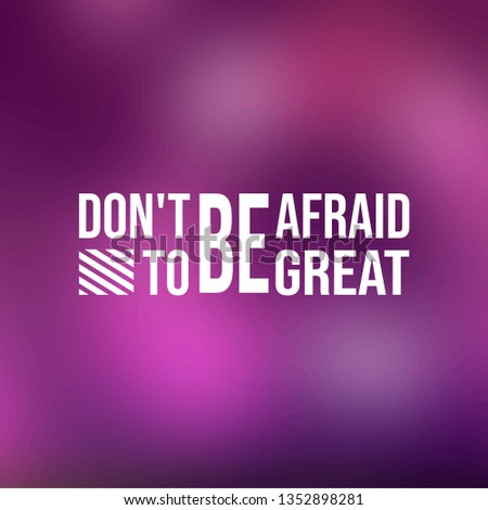 don't be afraid to be great. successful quote with modern background vector illustration