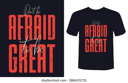 "Don't be afraid to be great" typography t-shirt design.