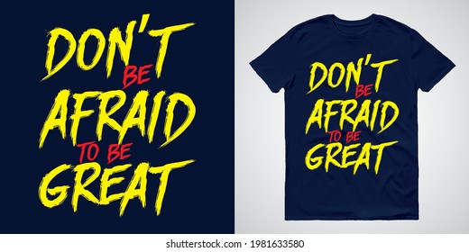 Don't Be Afraid To Be Great - Typography T-shirts Design