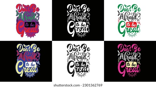 Don't be afraid to be great typography design, emotional motivational funny quotes slogans texts for tees, t-shirts, hoodies, print, merchandise design, abstract design, vector illustration.