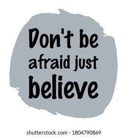 Don't be afraid just believe. Isolated Vector Quote