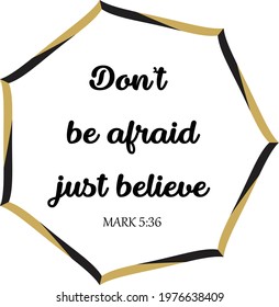 Don't be afraid Just believe, Bible Verse for print or use as poster, card, flyer or T Shirt