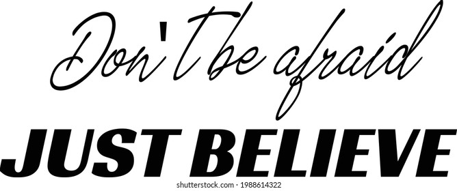 Don't be afraid, Just believe, Christian faith, Typography for print or use as poster, card, flyer or T Shirt