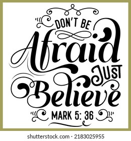 Don't be afraid just believe, mark 5:36, Bible verse lettering calligraphy, Christian scripture motivation poster and inspirational wall art. Hand drawn bible quote.