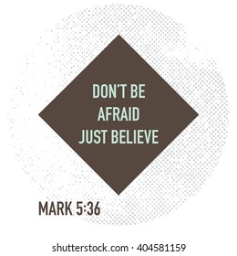 Don't be afraid, just believe. Bible verse. Stock vector.
