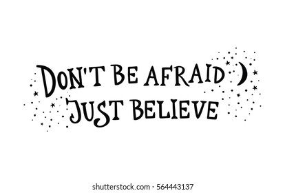 Don't be afraid, just believe. Typography poster. Vector quote for God