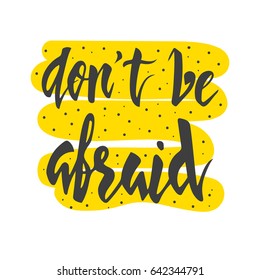 Don't be afraid lettering. Hand drawn vector illustration, design, elements, greeting card, logo