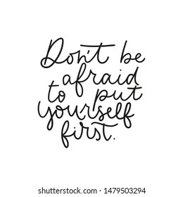 Dont be afraid to put yourself first lettering poster vector illustration. Inspirational quote written in black font on white background flat style. Motivational and print for card, t-shirt, textile