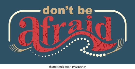 Don't be afraid quote typography design in vector illustration.Clothing tee shirt and other uses