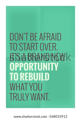 Don't be afraid to start over. It's a brand new opportunity to rebuild what you truly want. (Motivational Quote Vector Poster Design)