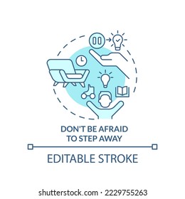 Dont be afraid to step away turquoise concept icon. Removing creative block tip abstract idea thin line illustration. Isolated outline drawing. Editable stroke. Arial, Myriad Pro-Bold fonts used