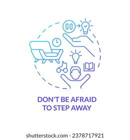 Dont be afraid to step away blue gradient concept icon. Ideas searching. Breaking through creative block tip abstract idea thin line illustration. Isolated outline drawing. Myriad Pro-Bold font used