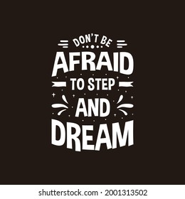 Don't be afraid to step and dream lettering quotes typography design. Hand written motivational quote illustration