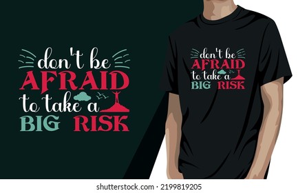 don't be afraid to take a big risk, motivational t shirt design