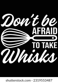 Don't be afraid to take whisks design vector art design, eps file. design file for t-shirt. SVG, EPS cuttable design file