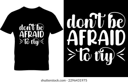 don't be afraid to try, Graphic, illustration, vector, typography, motivational, inspiration, inspiration t-shirt design, Typography t-shirt design, motivational quotes, motivational t-shirt design, svg