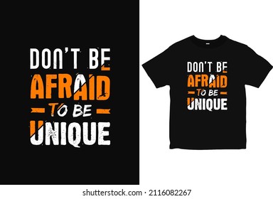 Don't be afraid to be unique typography motivation T-Shirt design. positive quotes apparel vector 