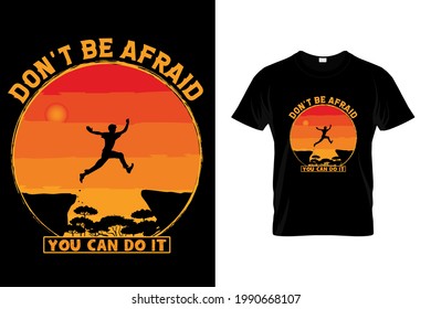 Don't be afraid you can do it t shirt design, Motivational t shirt design