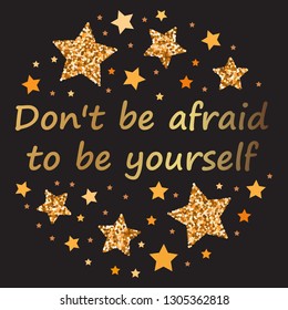 Don't be afraid to be yourself  Hand drawn motivation, inspiration phrase. Isolated print. 