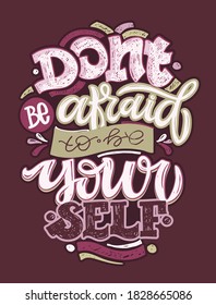 Don't be afraid to be yourself - lettering inspiration quote. Lettering art for poster, banner, t-shirt design. 