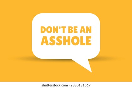 dont be an asshole speech bubble vector illustration. Communication speech bubble with dont be an asshole text