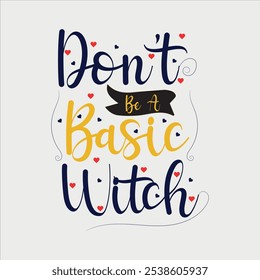 Don't Be A Basic Witch EPS - Spooky, Cute, and Funny Halloween Design, Halloween Witch Vector Design, Spooky Vector Art, Halloween Quote For T-Shirt Printing, Scary Character Illustration