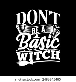 Don't Be A Basic Witch, Gift For Shirt Halloween Tee, Halloween Witch Clothing Funny Quote Halloween Basic Shirt Illustration Graphic