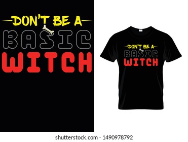 Don't Be A Basic Witch - Halloween T shirt