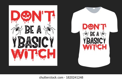 Don't Be A Basic Witch. Halloween Tee. Halloween Gift Idea, Halloween Vector graphic for t shirt, Vector graphic, Halloween Holidays.