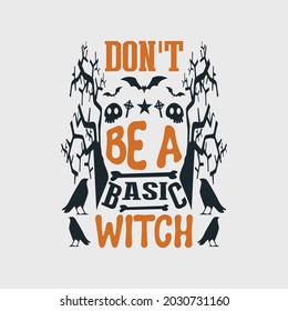Don't be a basic witch - halloween quotes design and vector graphic.