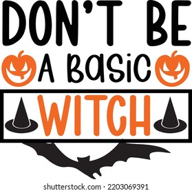 Don't Be A Basic Witch Halloween svg design svg