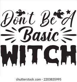 Don't be a basic witch, Halloween svg design and vector file.