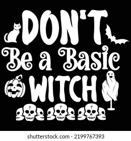 Don't Be A Basic Witch, Happy Halloween Shirt Print Template, Witch Bat Cat Scary House Dark Green Riper Boo Squad Grave Pumpkin Skeleton Spooky Trick Or Treat