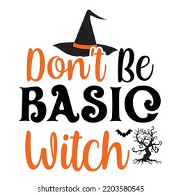 Don't Be basic Witch, Happy Halloween Shirt Print Template, Witch Bat Cat Scary House Dark Green Riper Boo Squad Grave Pumpkin Skeleton Spooky Trick Or Treat