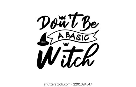  Don't be a basic witch  -   Lettering design for greeting banners, Mouse Pads, Prints, Cards and Posters, Mugs, Notebooks, Floor Pillows and T-shirt prints design.
