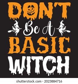 Don't be a basic witch t-shirt design, vector file.