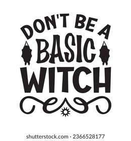  don't be a basic witch  t-shirt design, vector file  