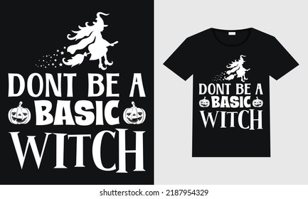 Dont be a basic witch typography vector design for t shirt mug poster and print. 