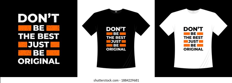 don't be the best just be original typography t-shirt design. Saying, phrase, quotes t shirt.