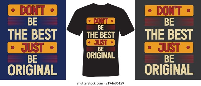 Don't be the best just be original T-shirt design 