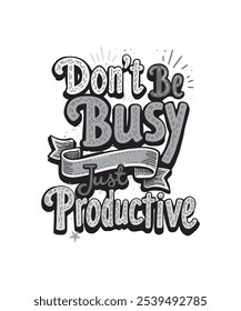 Don't Be Busy Just be Productive Quote Typography Vector lettering