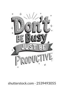 Don't Be Busy Just be Productive Quote Typography Vector lettering