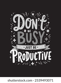 Don't Be Busy Just be Productive Quote Typography Vector lettering