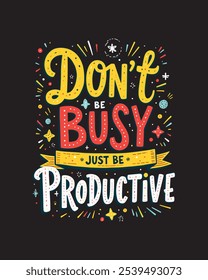 Don't Be Busy Just be Productive Quote Typography Vector lettering