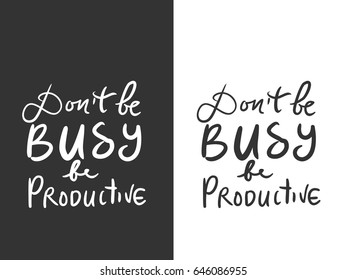  Don't be busy, be productive. Motivational quote. Hand lettering and custom typography for your design