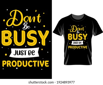 Don't be busy typography t-shirt design